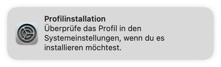 &ldquo;Profilinstallation&rdquo; &ldquo;Überprüfe das Profil in den Systemeinstellungen, wenn du es installieren möchtest&rdquo;